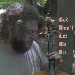 God Won't Let Me Die
