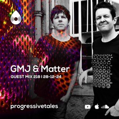 218 Guest Mix I Progressive Tales with GMJ & Matter
