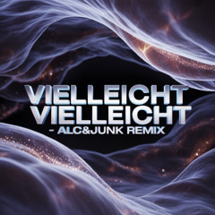 VIELLEICHT VIELLEICHT - ALC&JUNK REMIX