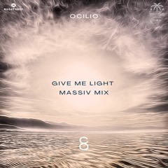 OCILIO - Give Me LIght (Massiv Mix)