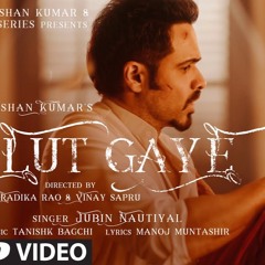 Lut Gaye (Full Song) Emraan Hashmi, Yukti Jubin N, Tanishk B, Manoj M Bhushan