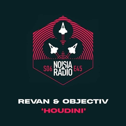 Revan & Objectiv - Houdini [Noisia Radio S06E45 Cut]
