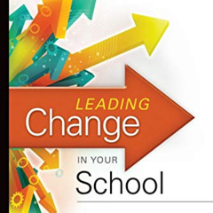 [View] EBOOK 💕 Leading Change in Your School: How to Conquer Myths, Build Commitment