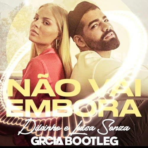 Dilsinho, Luisa Sonza - Não Vai Embora (GRCIA Bootleg)
