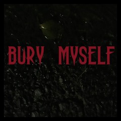 bury myself (feat. NICKISGONENOW)