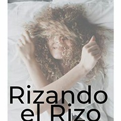 [GET] KINDLE 💙 Rizando el Rizo: Guía Práctica para seguir el Método Curly Girl (Span