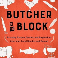 ✔read❤ Butcher On The Block: Everyday Recipes, Stories, and Inspirations from Your Local Butcher