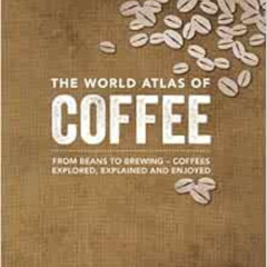 [VIEW] PDF 📙 The World Atlas of Coffee: From Beans to Brewing -- Coffees Explored, E