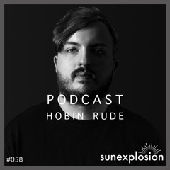 Sunexplosion Podcast #58 - Hobin Rude (Melodic Techno, Progressive House DJ Mix)