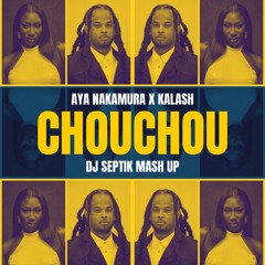 FREE DL: Kalash x Aya Nakamura - Chouchou & Kotch (Dj Septik Mash Up)