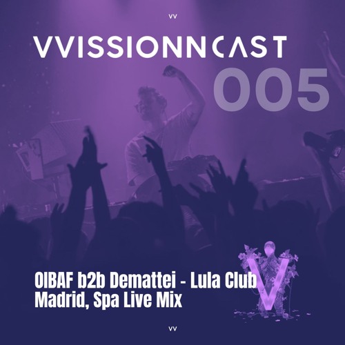 VVISSIONNCAST005 – OIBAF B2B Demattei Live Mix W/ Goom Gum @Lula Cub, Madrid