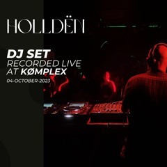 Holldën | DJ Set recorded live @ Kømplex (04-10-2023)