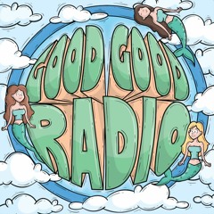 Good Good Radio Ep. 005