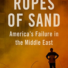 DOWNLOAD EPUB 📕 Ropes of Sand: America's Failure in the Middle East (Forbidden Books