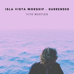 Isla Vista Worship - Surrender (TIITO Bootleg)