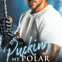 Pucking My Polar Opposite: An Enemies to Lovers Second Chance Romance (Pucking Hot Hockey Billio