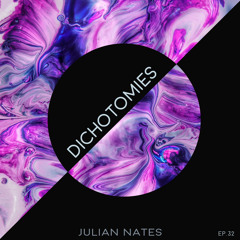 Dichotomies By Julian Nates Episode 32