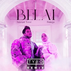 Bunga & Amsyar Leee - Belai (Tyro Remix)