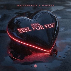 MATThimself & Wegner - (Still) Feel For You