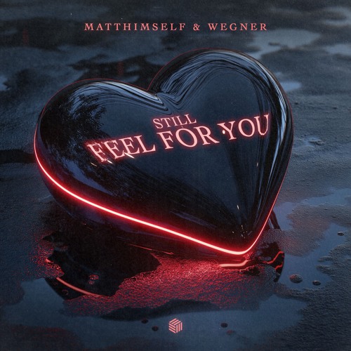 MATThimself & Wegner - (Still) Feel For You