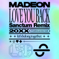 Madeon - Love You Back (Sanctum Remix)