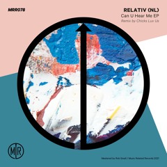 MRR078 - Relativ (NL) - Can U Hear Me EP Incl Chicks Luv Us Remix