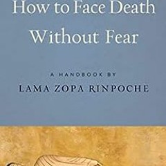 ( Vle ) How to Face Death without Fear: Preparing to Meet Life's Final Challenge by Lama Zopa  R