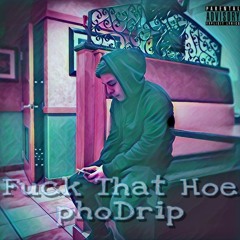 Fuck That Hoe - phoDrip (Prod. Yung Pear) - [mp3.rough]
