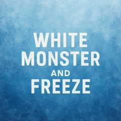 White Monster and Freeze