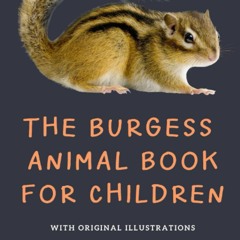 READ ⚡️ DOWNLOAD The Burgess Animal Book for Children Illustrate