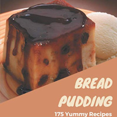 View PDF 📄 175 Yummy Bread Pudding Recipes: A Yummy Bread Pudding Cookbook You Won’t