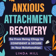 GET ⚡PDF⚡ ❤READ❤ Anxious Attachment Recovery: Go From Being Clingy to Confident