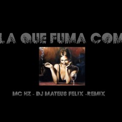 1- MC HZ -ELA QUE FUMA COMIGO - REMIX DJ MATEUS FELIX