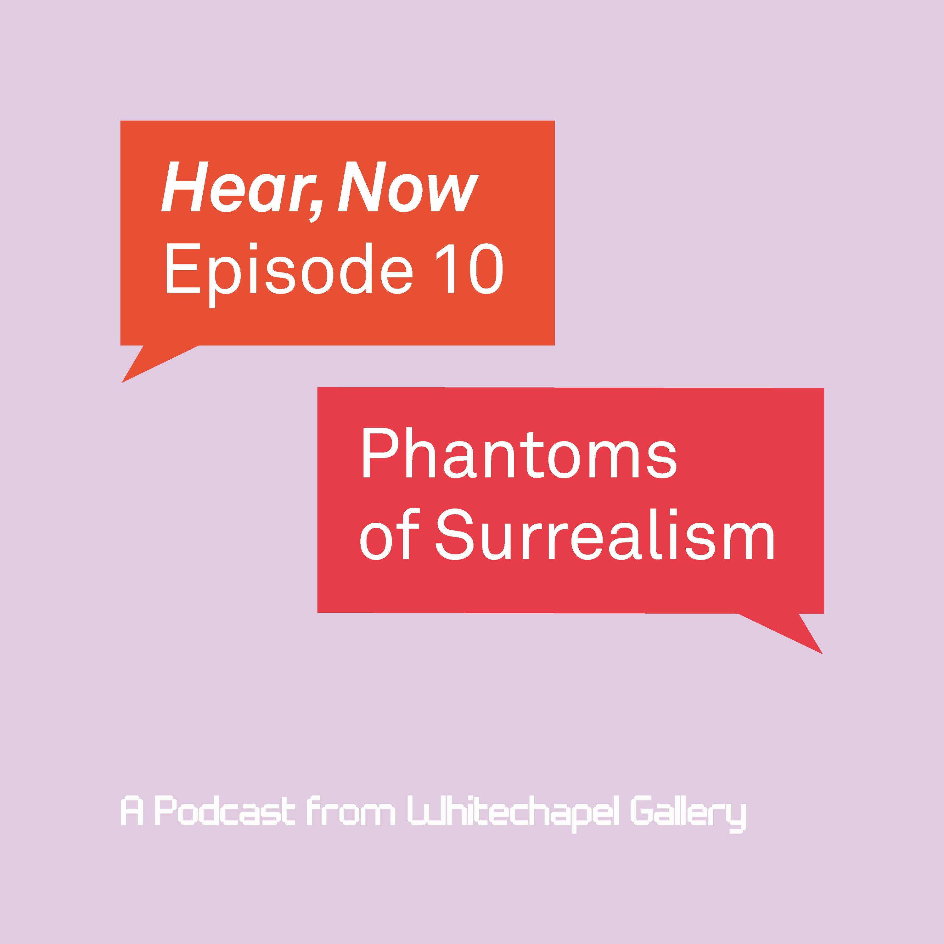 Hear, Now. Episode 10: Phantoms of Surrealism