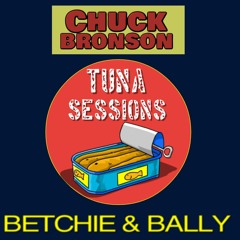 Tuna Sessions - Chuck Bronson MC's Bally & Betchie