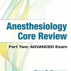 [View] [EPUB KINDLE PDF EBOOK] Anesthesiology Core Review: Part Two ADVANCED Exam by  Brian Freeman