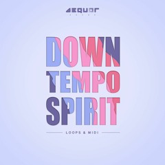 Aequor Sound present Downtempo Spirit Pack (ASSL031)