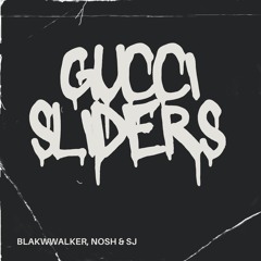 Blakwwalker, Nosh & SJ - Gucci Sliders (Preview)