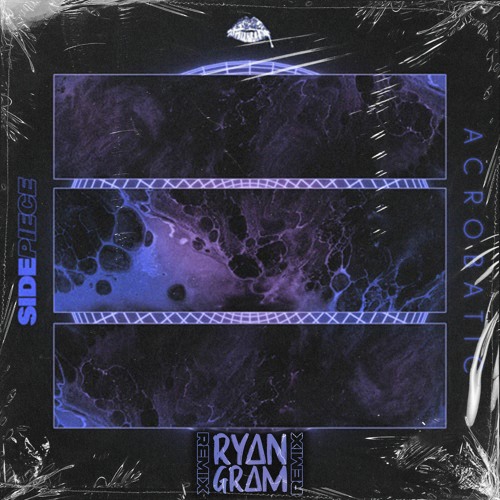 Acrobatic (Sidepiece) - Ryan Gram Remix