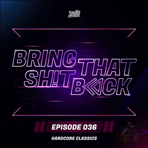 Solutio presents Bring That Shit Back // Episode 036 - Hardcore Classics