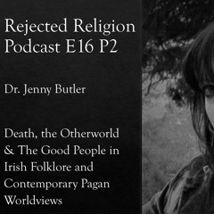 RR Pod E16 P2 Dr. Jenny Butler: Death, the Otherworld & The Good People