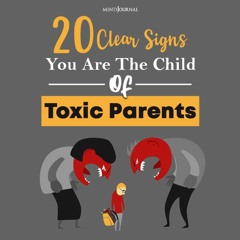 20 Clear Signs You Are The Child Of Toxic Parents