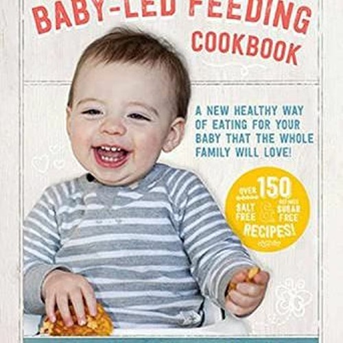 [Download] KINDLE 🖊️ The Baby-Led Feeding Cookbook: A New Healthy Way of Eating For