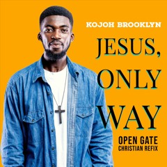 Kuame Eugene - Open Gate - Christian Remix - Only Way - Kojoh Brooklyn
