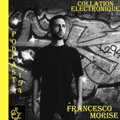Francesco Morise / Résident Collation Electronique podcast 154 (Continuous Mix)