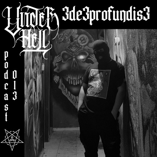 UNDER HELL PODCAST013 - 3DE3PROFUNDIS3