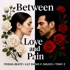 Poema x Lily Wang x Skuco x Tony - Between Love and Pain