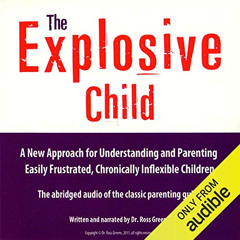 [ACCESS] EBOOK 💖 The Explosive Child: A New Approach for Understanding and Parenting
