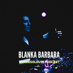 Blanka Barbara - Wearegoldust Podcast #19