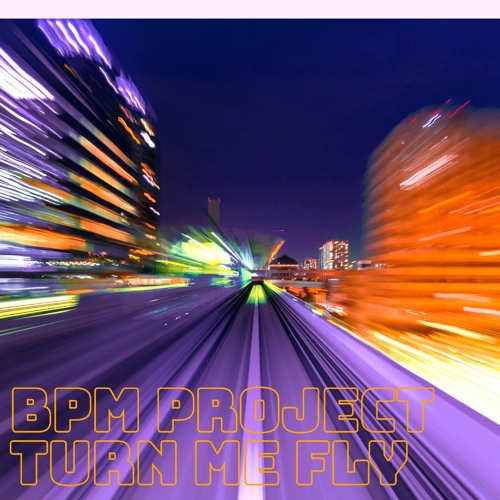 BPM PROJECT - TURN ME FLY - SAMPLE